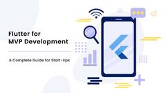 Flutter for MVP Development: A Complete Guide for Startups