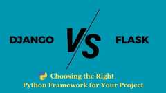 Django vs Flask: Choosing the Right Python Framework for Your ...