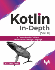 Kotlin In-Depth: A Guide to a Multipurpose Programming Language for Server-Side, Front-End, Android, and Multiplatform (English Edition)