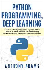 Python Programming for Beginners: A Comprehensive Crash Course With Practical Exercises to Quickly Learn Coding and Programming for Data Analysis and Machine Learning (Python)