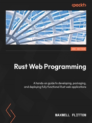 Rust Web Programming: A Hands-on Guide to Developing Fast and Secure Web Apps with the Rust Programming Language (Maxwell Flitton)