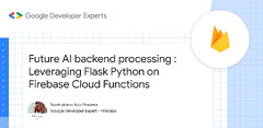 Google Cloud Platform (Future AI backend processing: Leveraging Flask Python on Firebase Cloud Functions)