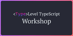 Type-level TypeScript Workshop