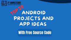 Top 20 Android Projects and App Ideas with Source Code