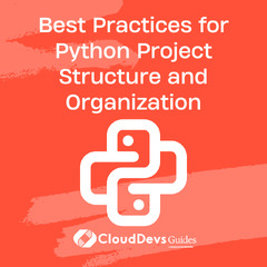 Best Practices for Python Project Structure and Organization - clouddevs guides