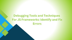 Debugging%20JS%20Frameworks:%20Identify%20and%20Fix%20Errors%20with%20Techniques