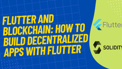 Flutter and Blockchain: How To Build Decentralized Apps With Flutter (Flutter)