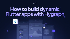 How to build dynamic Flutter apps with Hygraph | Hygraph