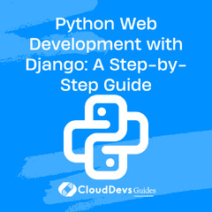 Python Web Development with Django: A Step-by-Step Guide by Cloud Devs Guides