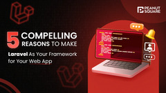 5 Reasons to Choose Laravel for Your Next Web App - Peanut Square