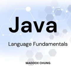 Java Language Fundamentals by Maddox Chung