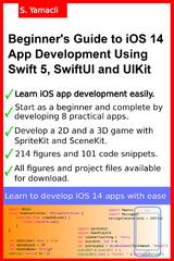 Beginner's Guide to iOS 14 App Development Using Swift 5, SwiftUI and UIKit by Serhan Yamacli