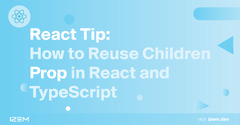 React (12em react tip: how toreuse children prop inreact and typescript)