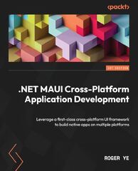 .NET MAUI Cross-Platform Application Development - Second Edition: Build High-performance Apps for Android, IOS, MacOS, and Windows Using XAML and Blazor with .NET 8 (.NET MAUI Cross-Platform Application Development - Roger Ye)