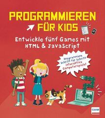 Programmieren für Kids - Entwickle fünf Spiele mit HTML und JavaScript - Siddharth Dalal