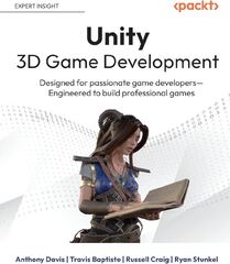 Unity 3D Game Development: Designed for Passionate Game Developers—Engineered to Build Professional Games