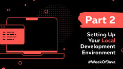 Week of Java: Part 2 - Setting Up Your Local Development Environment