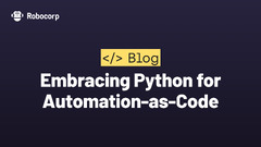 Embracing%20Python%20for%20Automation-as-Code%20-%20Robocorp