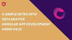 A Simple Intro Into Declarative Angular App Development Using RxJS