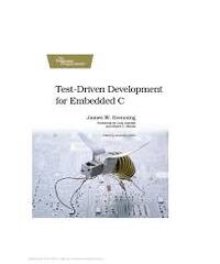 Test Driven Development for Embedded C - James W. Grenning