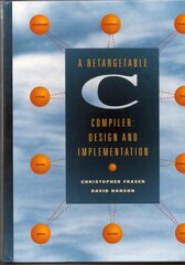 A Retargetable C Compiler: Design and Implementation by David Hanson, Christopher Fraser