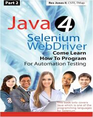 Rex Allen Jones II (Java 4 Selenium WebDriver: Come Learn How to Program for Automation Testing by Rex Allen Jones II)