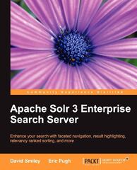 Apache Solr 3 Enterprise Search Server: Enhance Your Search with Faceted Navigation, Result Highlighting, Relevancy Ranked Sorting, and More (Apache Solr 3 enterprise search server)