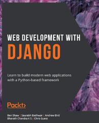 Web Development with Django: A Definitive Guide to Building Modern Python Web Applications Using Django 4 (Web Development with Django - Ben Shaw, Saurabh Badhwar, Andrew Bird)