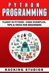 Python Programming: Fluent in Python - Code Examples, Tips & Trick for Beginners