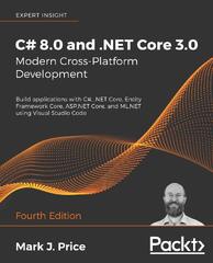 C# 8. 0 and . NET Core 3. 0 - Modern Cross-Platform Development: Build Applications with C#, . NET Core, Entity Framework Core, ASP. NET Core, and ML. NET Using Visual Studio Code, 4th Edition (Modern Cross-Platform Development with C# 8.0 and .NET Core 3.0 - Mark J. Price)