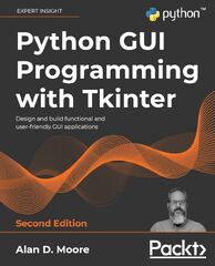 Python GUI Programming with Tkinter: Design and build functional ...