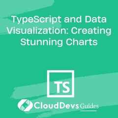 TypeScript and Data Visualization: Creating Stunning Charts - TS Cloud Dev's Guides