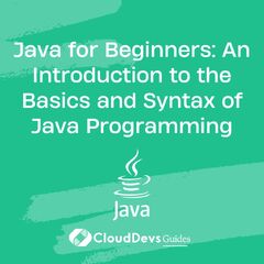 Java for Beginners: An Introduction to the Basics and Syntax of Java Programming