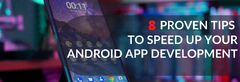 8 Proven Tips to Speed Up Android App Development