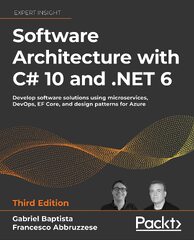 Software Architecture with C# 10 and .NET 6: Develop Software Solutions Using Microservices, DevOps, EF Core, and Design Patterns for Azure (Francesco Abbruzzese)