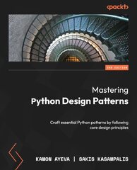 Mastering Python Design Patterns: A Guide to Creating Smart, Efficient, and Reusable Software, 2nd Edition (Kamon Ayeva)