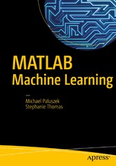 MATLAB Machine Learning Recipes: A Problem-Solution Approach (MATLAB Deep Learning: With Machine Learning, Neural Networks andificial Intelligence)