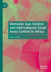 Domestic Gun Control and International Small Arms Control in Africa (Optimising Emotions, Incubating Falsehoods: How to Protect the Global Civic Body from Disinformation and Misinformation)