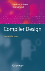 Compiler Design: Virtual Machines - Reinhard Wilhelm, Helmut Seidl (Compiler Design: Syntactic and Semantic Analysis)