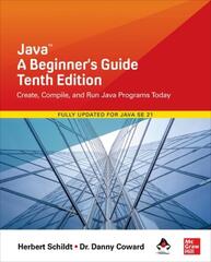 Java: The Complete Reference, Thirteenth Edition (Java: A Beginner's Guide, Tenth Edition by Herbert Schildt, Danny Coward)