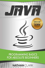 Java: Programming Basics for Absolute Beginners by Nathan Clark