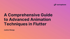 A Comprehensive Guide to Advanced Animation Techniques in Flutter by Justice Nwogu