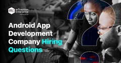 Questions to Ask before Hiring Android App Development Agency/Company