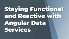 Staying Functional and Reactive with Angular Data Services