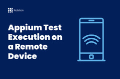 Appium Test Execution on a Remote Device - Testing | Kobiton