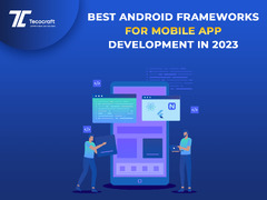 Best Android Frameworks For App Development In 2023 - Tecocraft