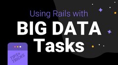 Ruby%20on%20Rails:%20Big%20Data%20Tips%20and%20Tricks