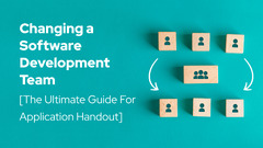 Changing A Software Development Team [The Ultimate Guide]