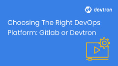 Choosing the Right DevOps Platform: Gitlab or Devtron