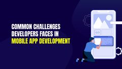 Common Challenges Developers Faces in App Development